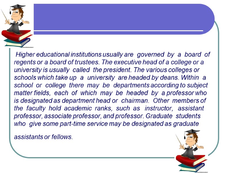 Higher educational institutions usually are  governed  by  a  board 